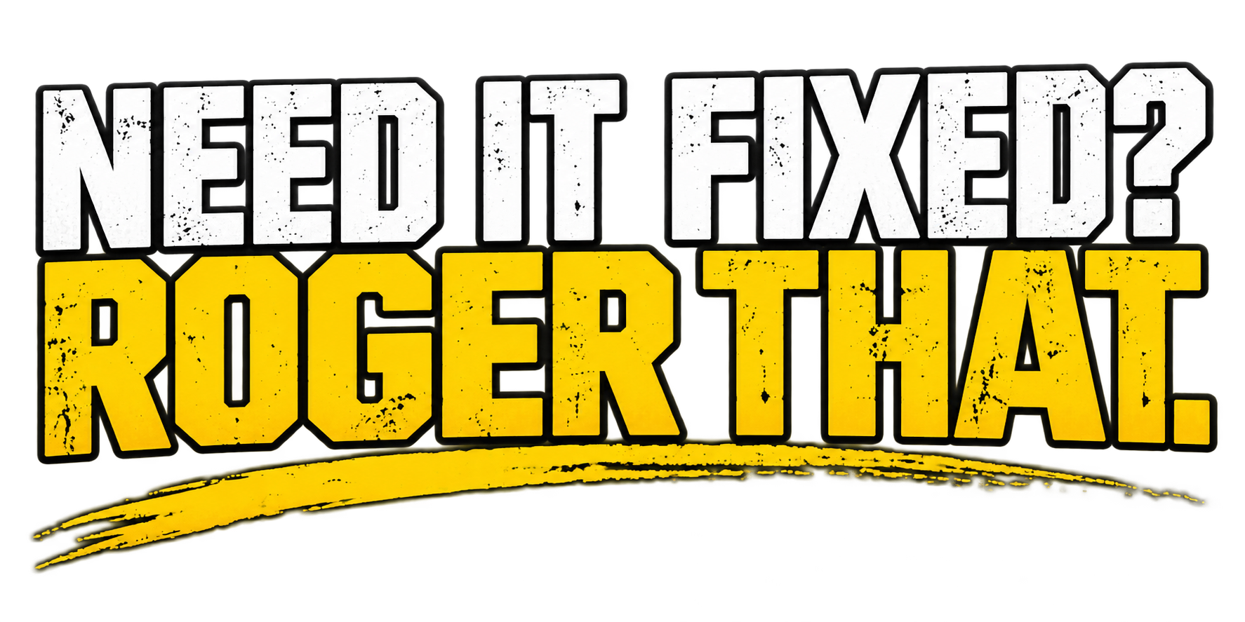 Need it fixed? Roger that.